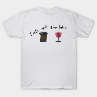 Coffee Now Wine Later T-Shirt